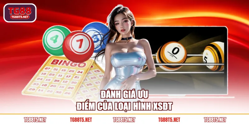 Đánh giá ưu điểm của loại hình XSĐT