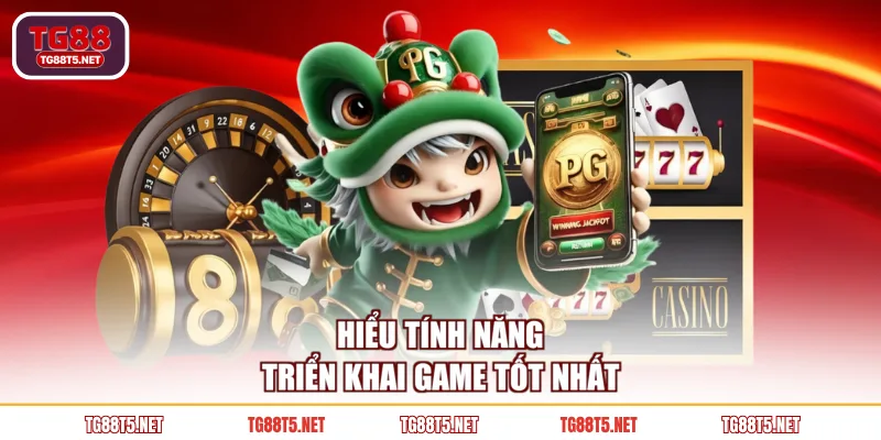 Hiểu tính năng triển khai game tốt nhất