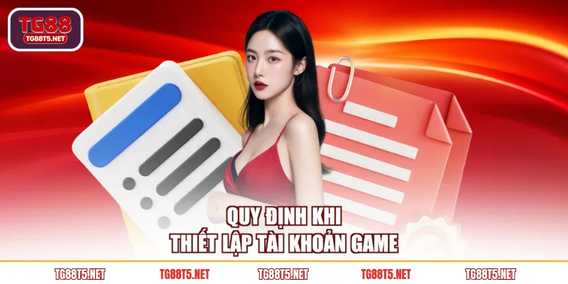 Quy định khi thiết lập tài khoản game