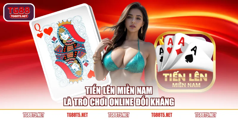 Tiến Lên Miền Nam là trò chơi online đối kháng